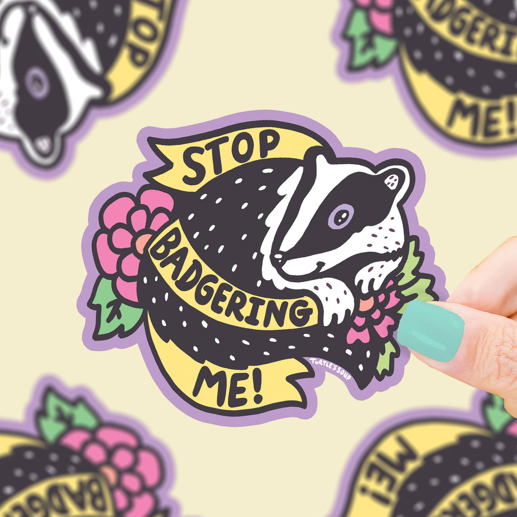 Stop Badgering Me Sticker