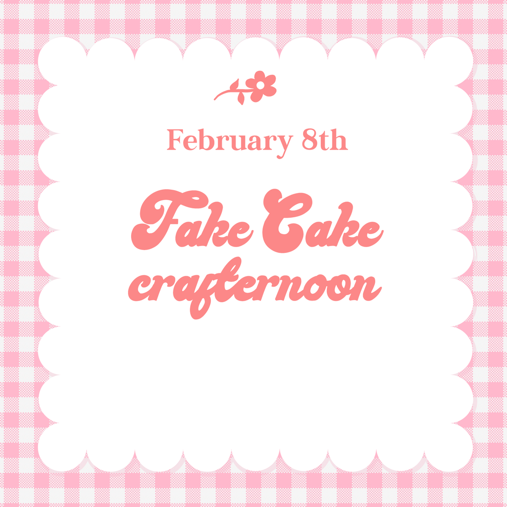 Fake Cake Crafternoon - February 8th